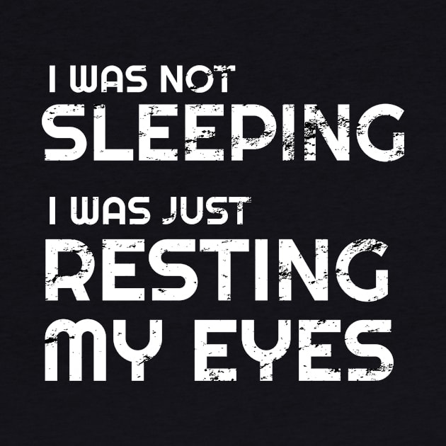 I'm not sleeping I'm just resting my eyes by WPKs Design & Co